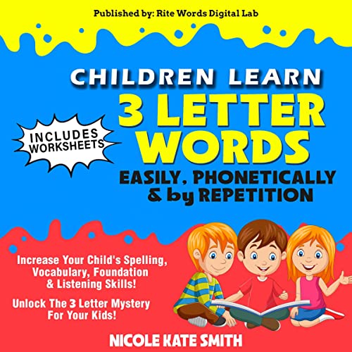 Children Learn 3 Letter Words. Easily, Phonetically, & by Repetition. Increase Your Child's Spelling, Vocabulary, Foundation, and Listening Skills! by Nicole Kate Smith