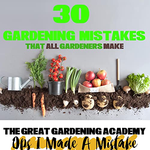 30 Mistakes That All Beginners Make (The Gardening Edition) by Jamie Fence