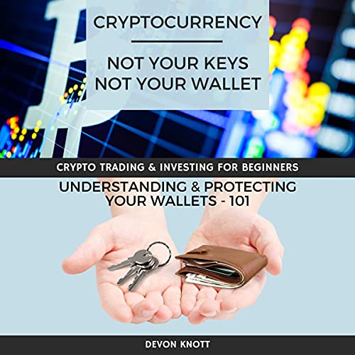 Cryptocurrency: Not Your Keys, Not Your Wallet by Devon Knott
