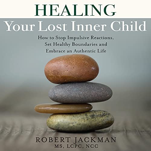 Healing Your Lost Inner Child by Robert Jackman