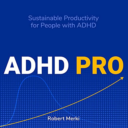 ADHD Pro: Sustainable Productivity for People with ADHD by Robert Merki