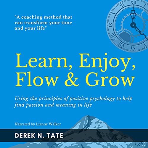 Learn, Enjoy, Flow & Grow by Derek N. Tate