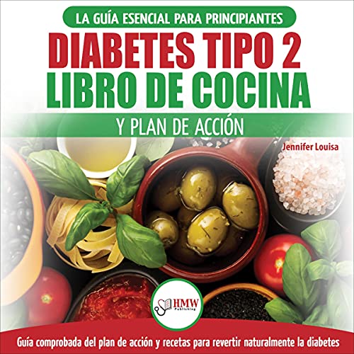 Diabetes tipo 2 libro de cocina y plan de acción [Type 2 Diabetes Cookbook and Action Plan]