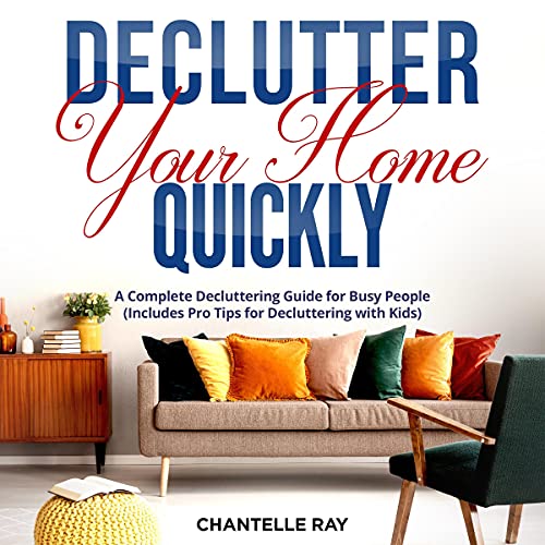 How to Declutter Your Home Quickly by Chantelle Ray