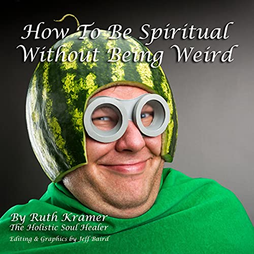 How to Be Spiritual Without Being Weird by Ruth Kramer