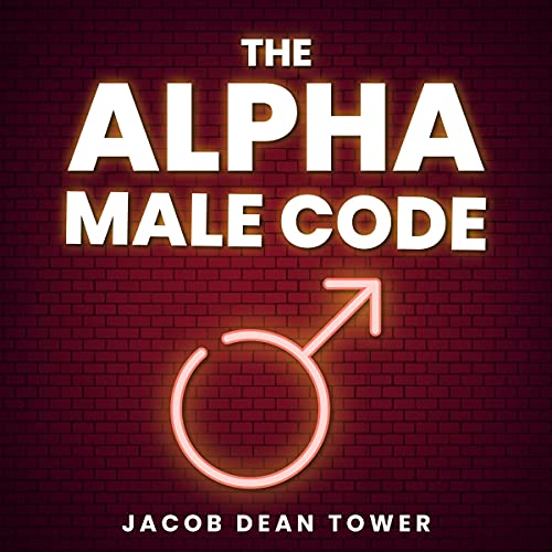 The Alpha Male Code by Jacob Dean Tower