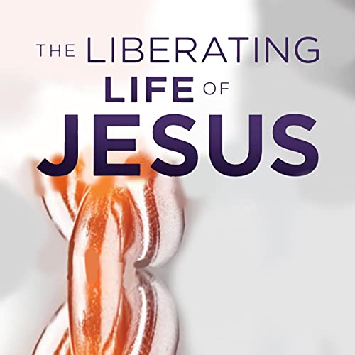 The Liberating Life of Jesus