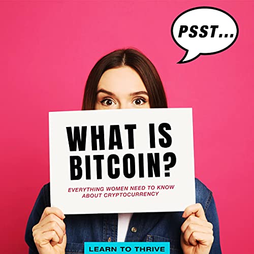 Psst...What Is Bitcoin? by Learn to Thrive