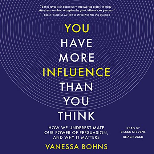 You Have More Influence Than You Think by Vanessa Bohns