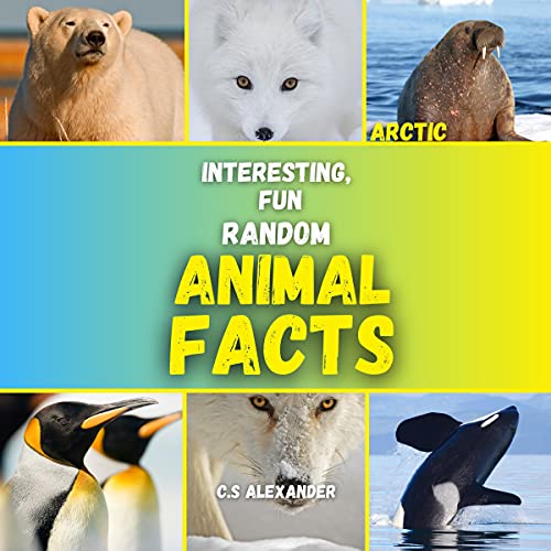 Interesting Fun, and Random Animal Facts by C.S Alexander