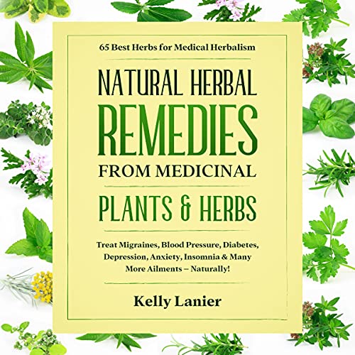 Natural Herbal Remedies from Medicinal Plants & Herbs by Kelly Lanier