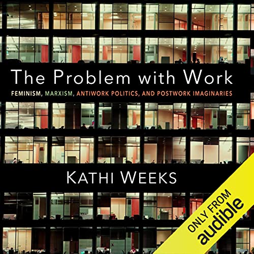 The Problem with Work by Kathi Weeks