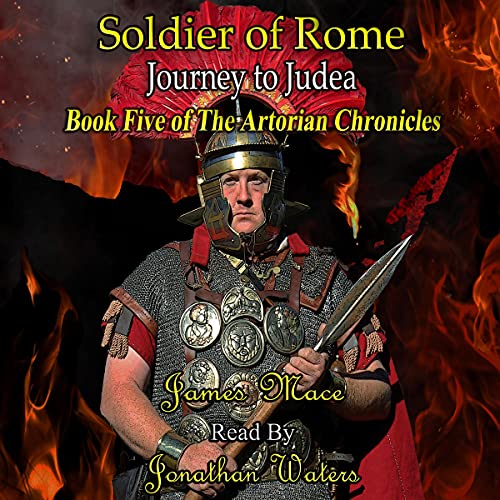 Soldier of Rome: Journey to Judea by James Mace