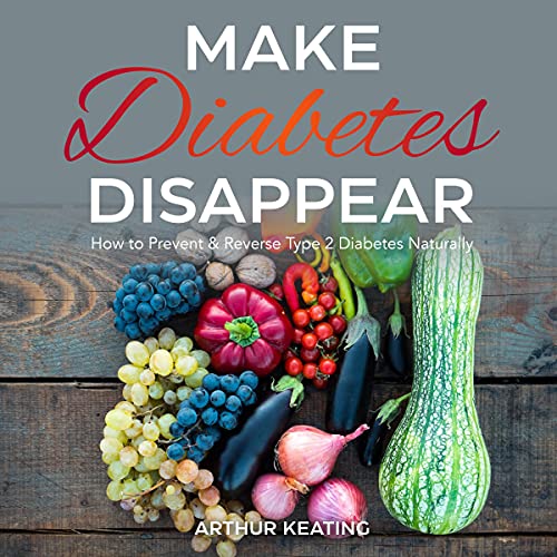 Make Diabetes Disappear by Arthur Keating