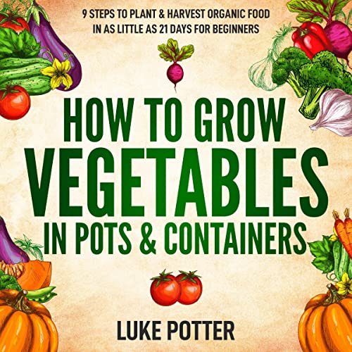 How to Grow Vegetables in Pots & Containers