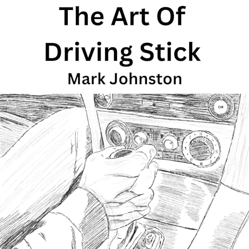 The Art of Driving Stick by Mark Johnston