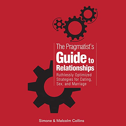 The Pragmatist's Guide to Relationships by Malcolm J Collins