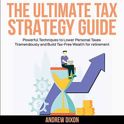 The Ultimate Tax Strategy Guide by Andrew W Dixon
