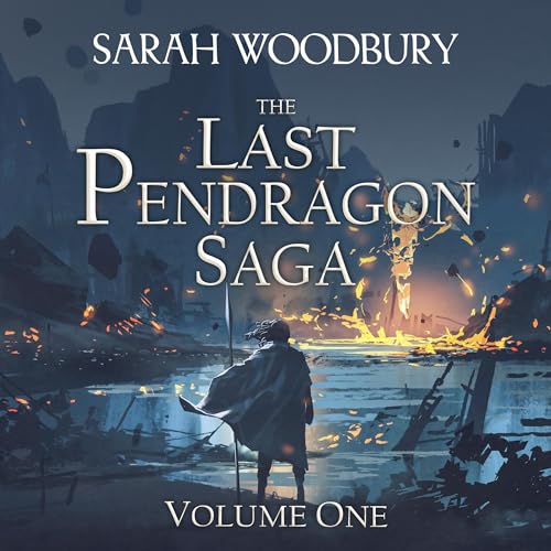 The Last Pendragon Saga, Volume 1 by Sarah Woodbury