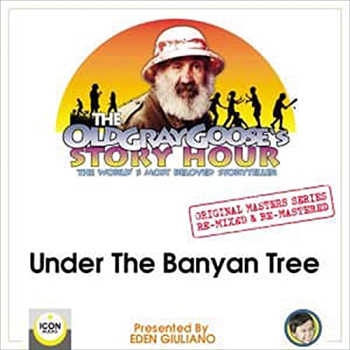 The Old Gray Goose's Story Hour - The World's & Most Beloved Storyteller: Under the Banyan Tree