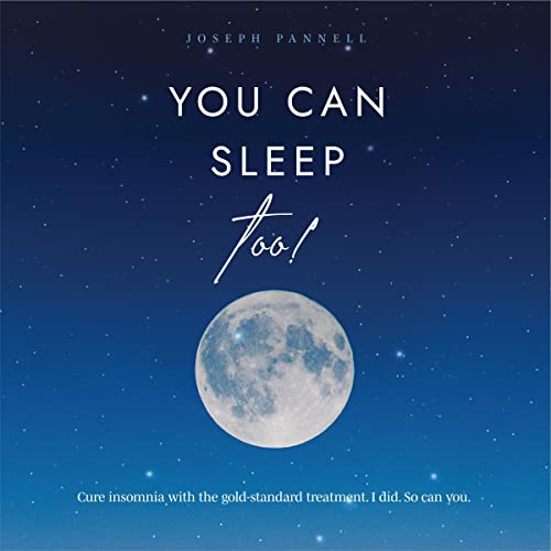 You Can Sleep Too!: Cure insomnia with the gold-standard treatment. I did. So can you.