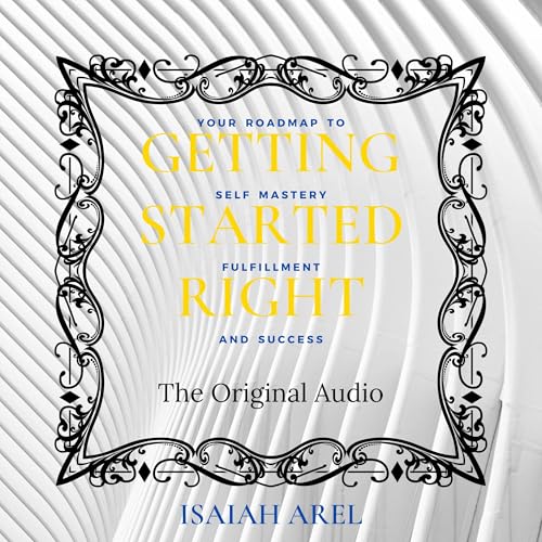 Getting Started Right by Isaiah Arel