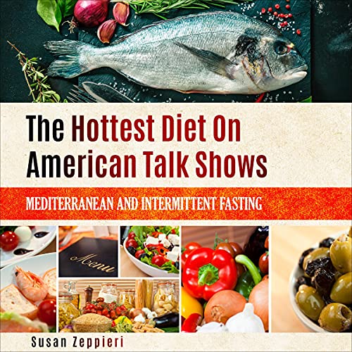 The Hottest Diet on American Talk Shows: Mediterranean and Intermittent Fasting
