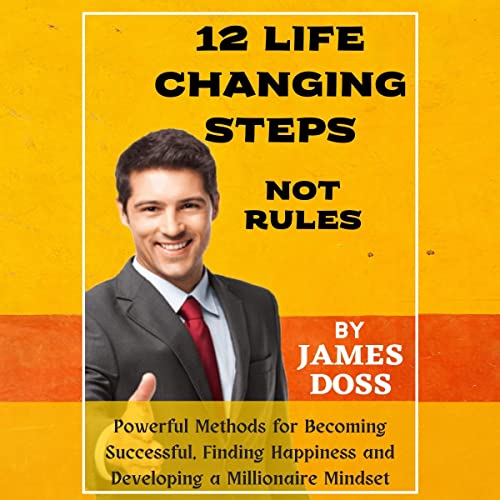 12 Life Changing Steps Not Rules by James Doss