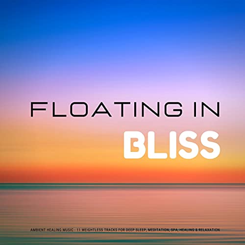 Floating In Bliss - Ambient Healing Music