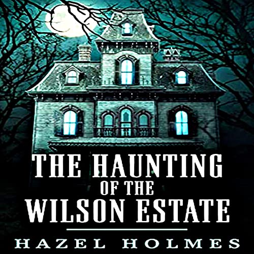 The Haunting of the Wilson Estate