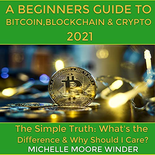 A Beginner’s Guide to Bitcoin, Blockchain & Crypto 2021