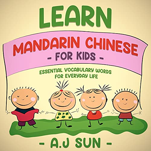 Learn Mandarin Chinese for Kids by A.J Sun