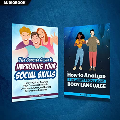 The Concise Guide to Improving Your Social Skills and How to Analyze & Influence People Using Body Language (2 Books in 1)