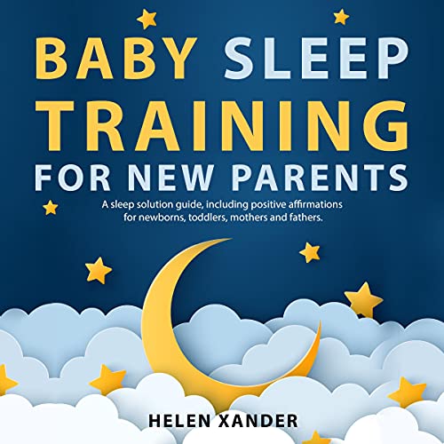 Baby Sleep Training for New Parents by Helen Xander