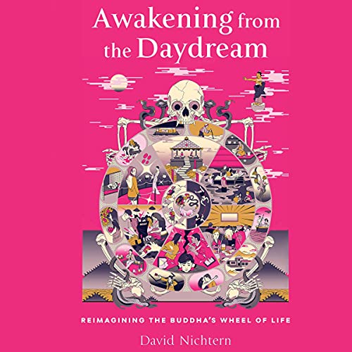 Awakening from the Daydream: Reimagining the Buddha's Wheel of Life