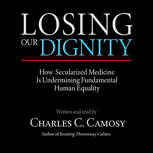 Losing Our Dignity by Charles C. Camosy