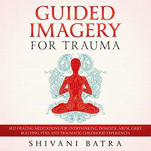 Guided Imagery for Trauma by Shivani Batra