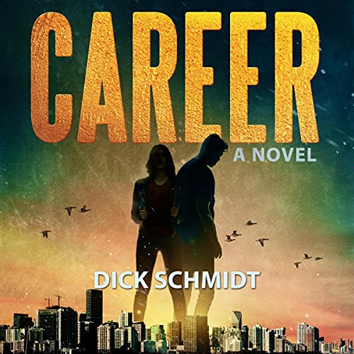 Career: A Novel by Dick Schmidt