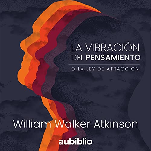 La Vibración Del Pensamiento O La Ley De La Atracción [Thought Vibration or the Law of Attraction]
