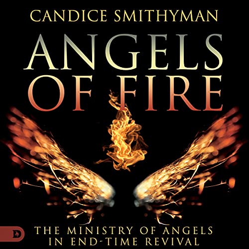 Angels of Fire: The Ministry of Angels in End-Time Revival