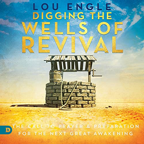 Digging the Wells of Revival by Lou Engle