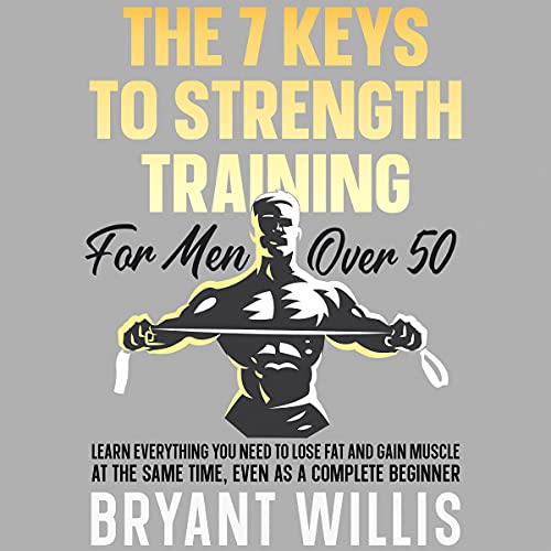 The Seven Keys to Strength Training for Men over 50