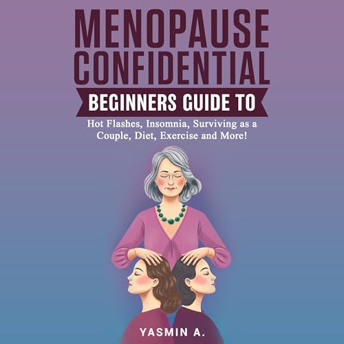 Menopause Confidential by Yasmin A.