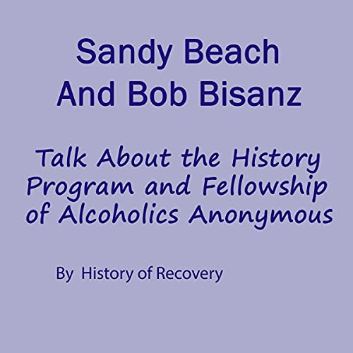 Sandy Beach and Bob Bisanz Talk About the History Program and Fellowship of Alcoholics Anonymous