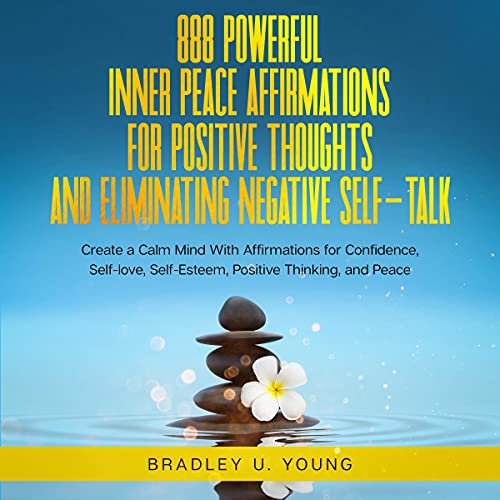 888 Powerful Inner Peace Affirmations for Positive Thoughts and Eliminating Negative Self-Talk