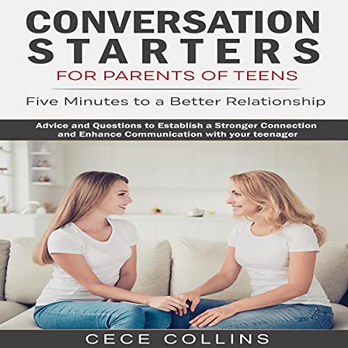 Conversation Starters for Parents of Teens. Five MInutes to a Better Relationship.