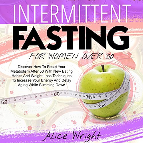Intermittent Fasting for Woman over 50 by Alice Wright