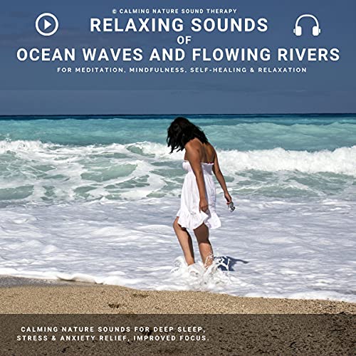 Relaxing Sounds of Ocean Waves and Flowing Rivers for Meditation, Mindfulness, Relaxation & Self-Healing