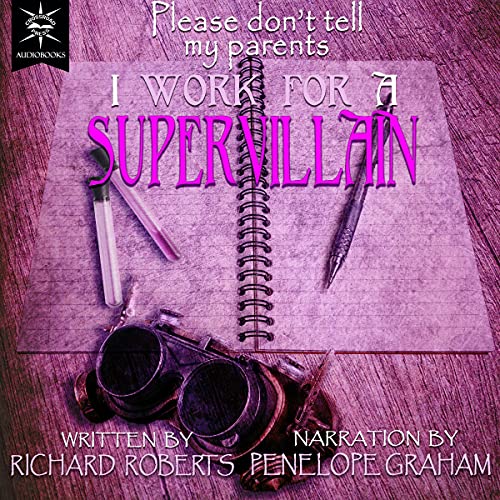 Please Don't Tell My Parents I Work for a Supervillain