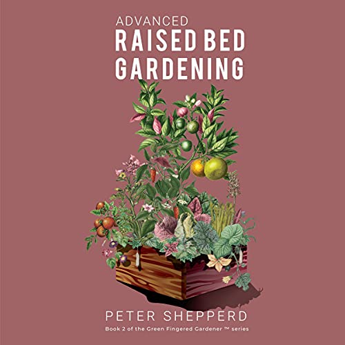Advanced Raised Bed Gardening by Peter Shepperd